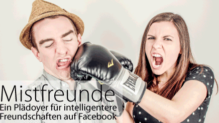 Wie Mistfreunde Facebook ruinieren