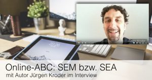Online-ABC: SEM bzw. SEA mit Autor Jürgen Kroder im Interview