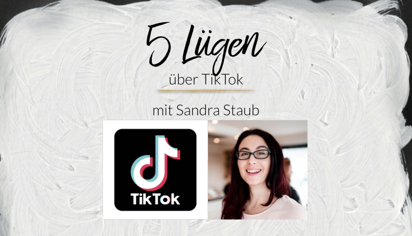 5 Lügen über TikTok mit SandraStaub